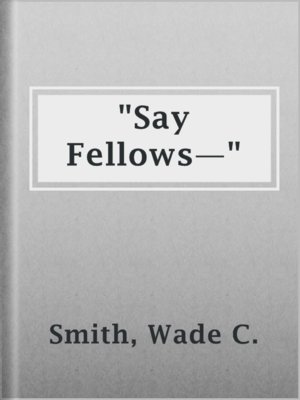 cover image of "Say Fellows—"